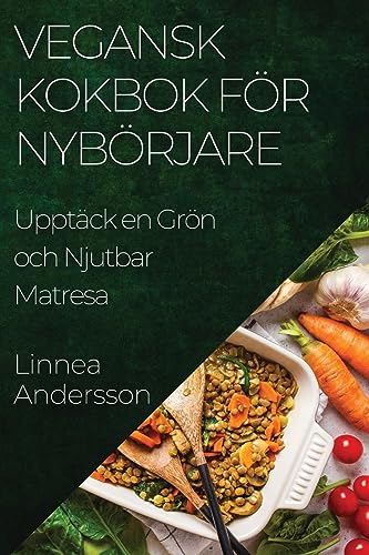 Vegansk Kokbok för Nybörjare: Upptäck en Grön och Njutbar Matresa