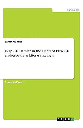 Helpless Hamlet in the Hand of Flawless Shakespeare. A Literary Review