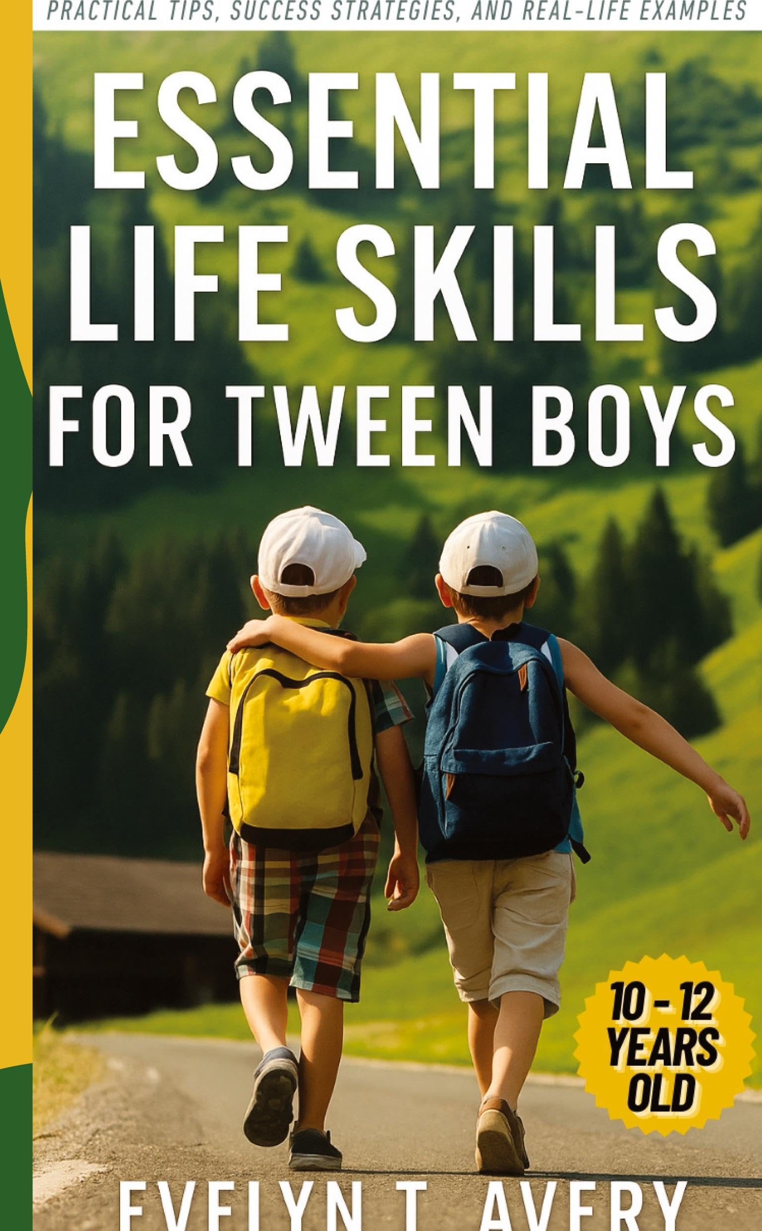 ESSENTIAL LIFE SKILLS FOR TWEEN BOYS: No-Fail Guide to Building Unbreakable Habits for Focus, Resilience & Future Happiness