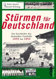 Stürmen für Deutschland: Die Geschichte des deutschen Fußballs von 1933 bis 1954