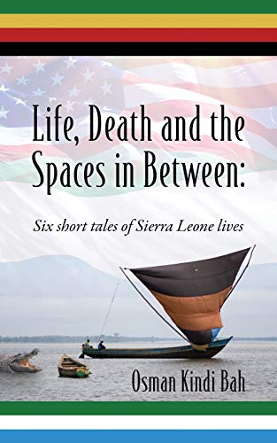 Life, Death and the Spaces in Between: Six short tales of Sierra Leone lives