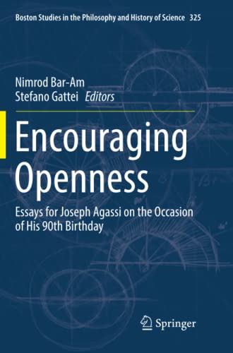 Encouraging Openness: Essays for Joseph Agassi on the Occasion of His 90th Birthday (Boston Studies in the Philosophy and History of Science, Band 325)