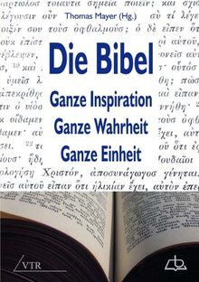 Die Bibel: Ganze Inspiration - Ganze Wahrheit - Ganze Einheit