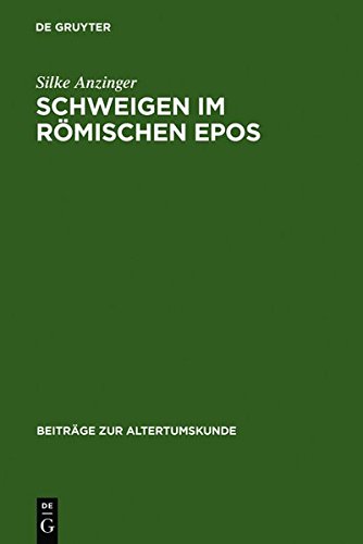 Schweigen im römischen Epos: Zur Dramaturgie der Kommunikation bei Vergil, Lucan, Valerius Flaccus und Statius (Beiträge zur Altertumskunde, Band 237)