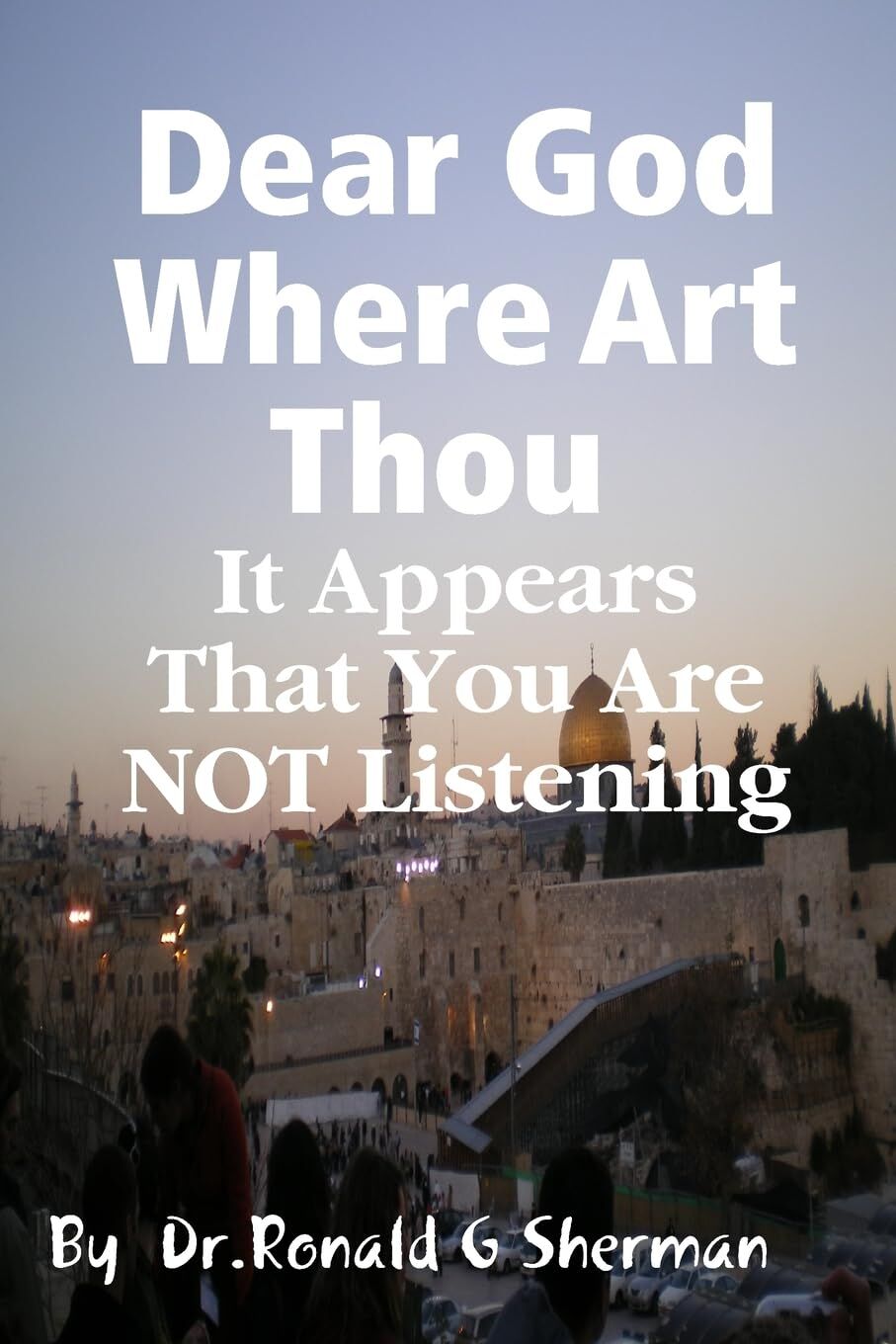 Dear God Where Art Thou it appears that you are not listening