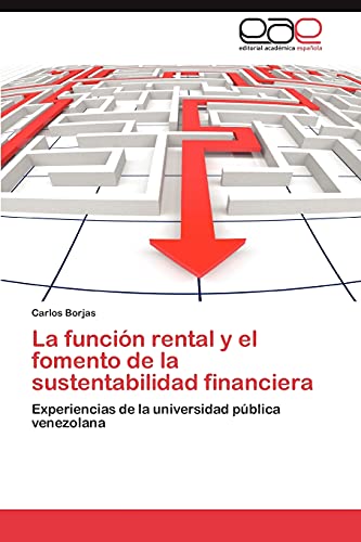 La función rental y el fomento de la sustentabilidad financiera: Experiencias de la universidad pública venezolana