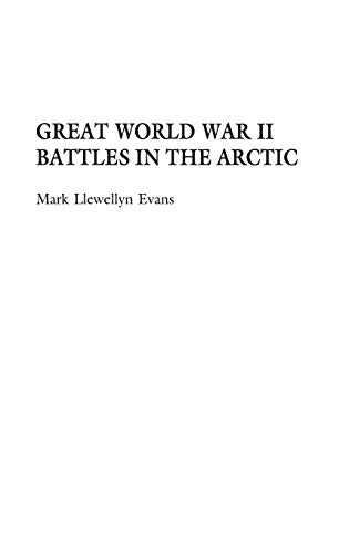 Great World War II Battles in the Arctic (Contributions in Military Studies)