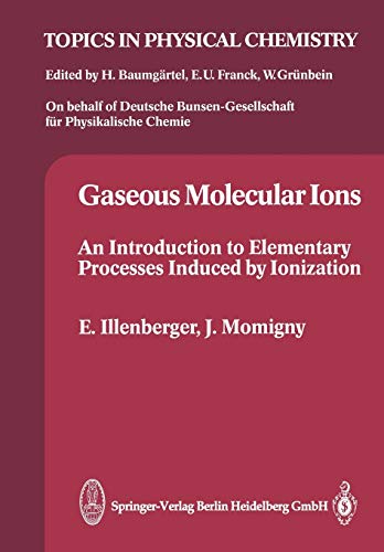 Gaseous Molecular Ions: An Introduction to Elementary Processes Induced by Ionization (Topics in Physical Chemistry, 2, Band 2)