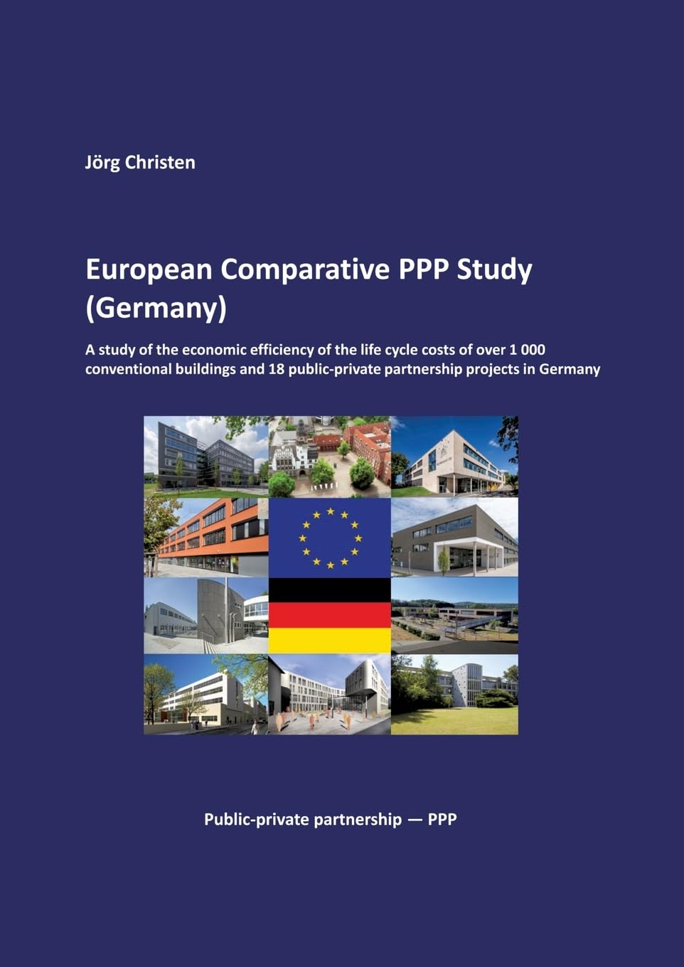European Comparative PPP Study (Germany): A study of the economic efficiency of the life cycle costs of over 1 000 conventional buildings and 18 public-private partnership projects in Germany