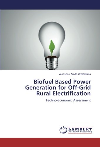 Biofuel Based Power Generation for Off-Grid Rural Electrification: Techno-Economic Assessment