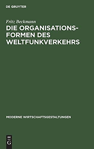 Die Organisationsformen des Weltfunkverkehrs (Moderne Wirtschaftsgestaltungen, Band 7)