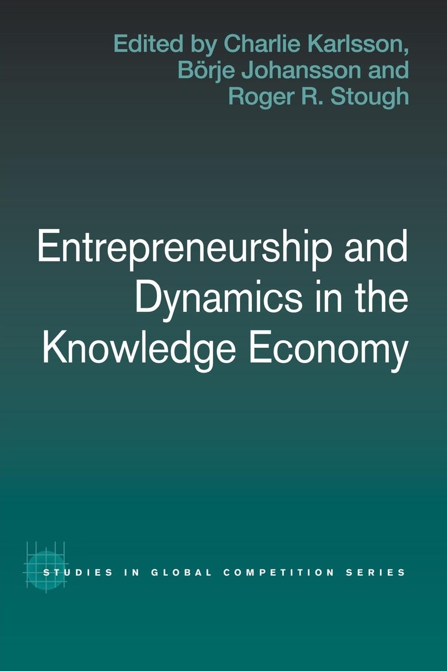Entrepreneurship and Dynamics in the Knowledge Economy (Routledge Studies in Global Competition)