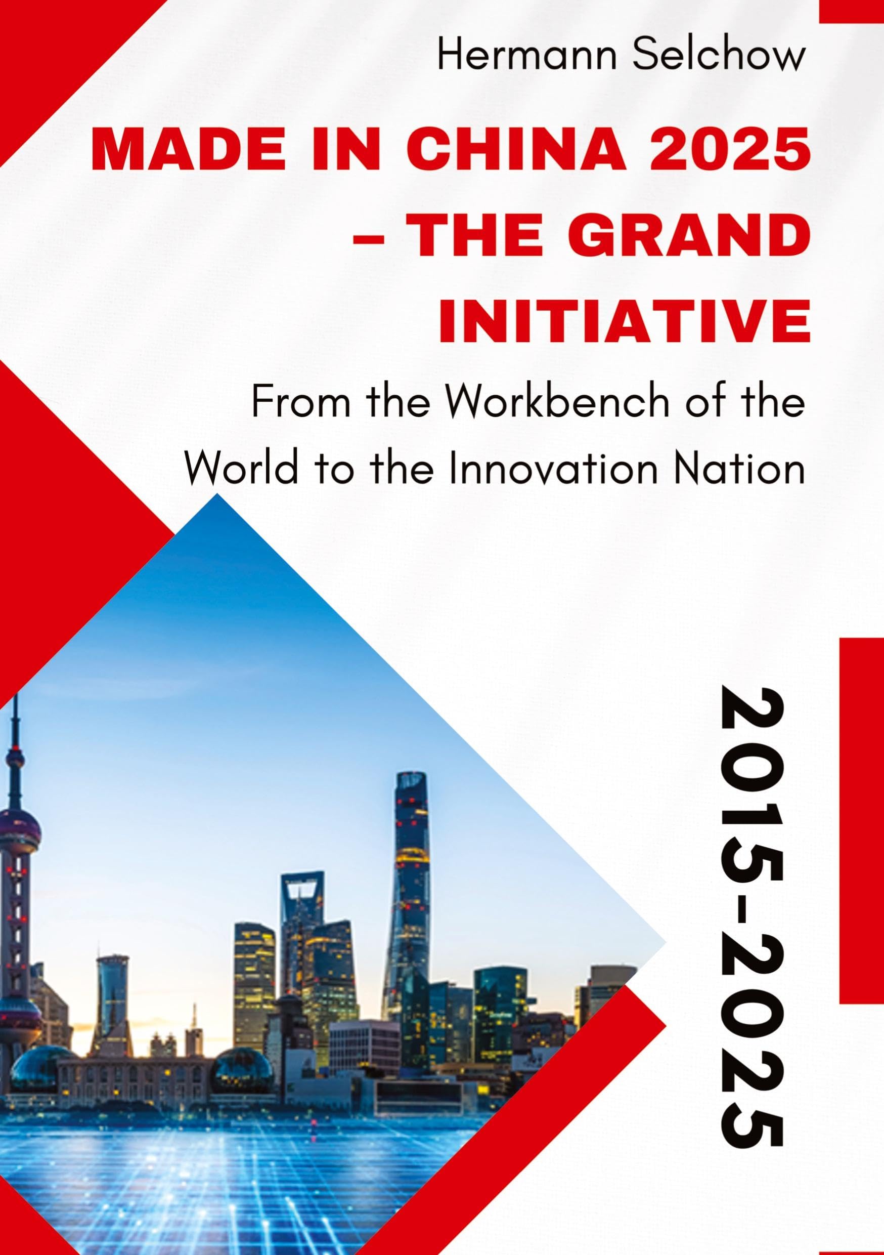 Made in China 2025 – The Grand Initiative: From the Workbench of the World to the Innovation Nation