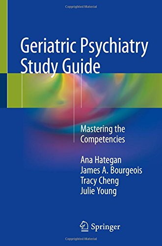 Geriatric Psychiatry Study Guide: Mastering the Competencies