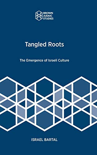 Tangled Roots: The Emergence of Israeli Culture (Brown Judaic Studies, Band 365)
