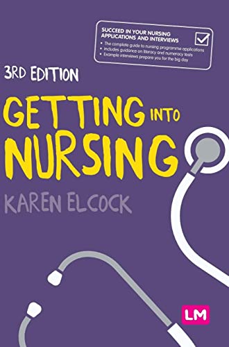 Getting into Nursing: A Complete Guide to Applications, Interviews and What It Takes to Be a Nurse (Transforming Nursing Practice)