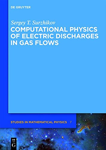 Computational Physics of Electric Discharges in Gas Flows (De Gruyter Studies in Mathematical Physics, Band 7)