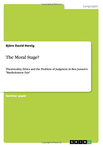 The Moral Stage?: Theatricality, Ethics and the Problem of Judgment in Ben Jonson's Bartholomew Fair