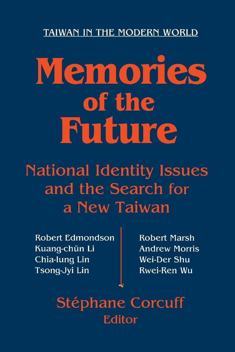 Memories of the Future: National Identity Issues and the Search for a New Taiwan (Taiwan in the Modern World (M.E. Sharpe Paperback))