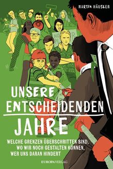 Unsere entscheidenden Jahre: Welche Grenzen überschritten sind, wo wir noch gestalten können, wer uns daran hindert