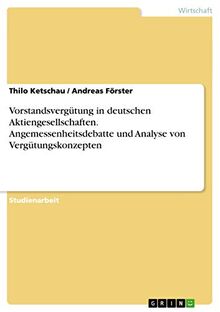 Vorstandsvergütung in deutschen Aktiengesellschaften. Angemessenheitsdebatte und Analyse von Vergütungskonzepten