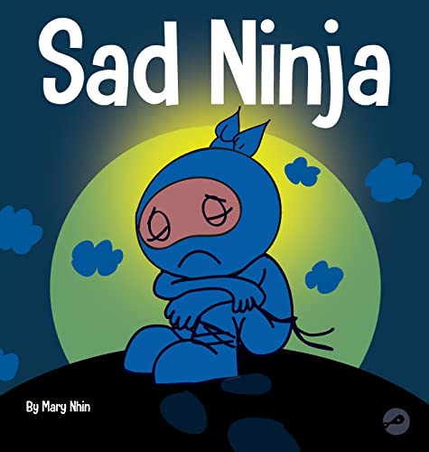 Sad Ninja: A Children's Book About Dealing with Loss and Grief (Ninja Life Hacks, Band 42)