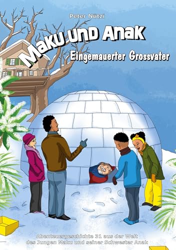 Maku und Anak Eingemauerter Grossvater: Abenteuergeschichte 31 aus der Welt des Jungen Maku und seiner Schwester Anak