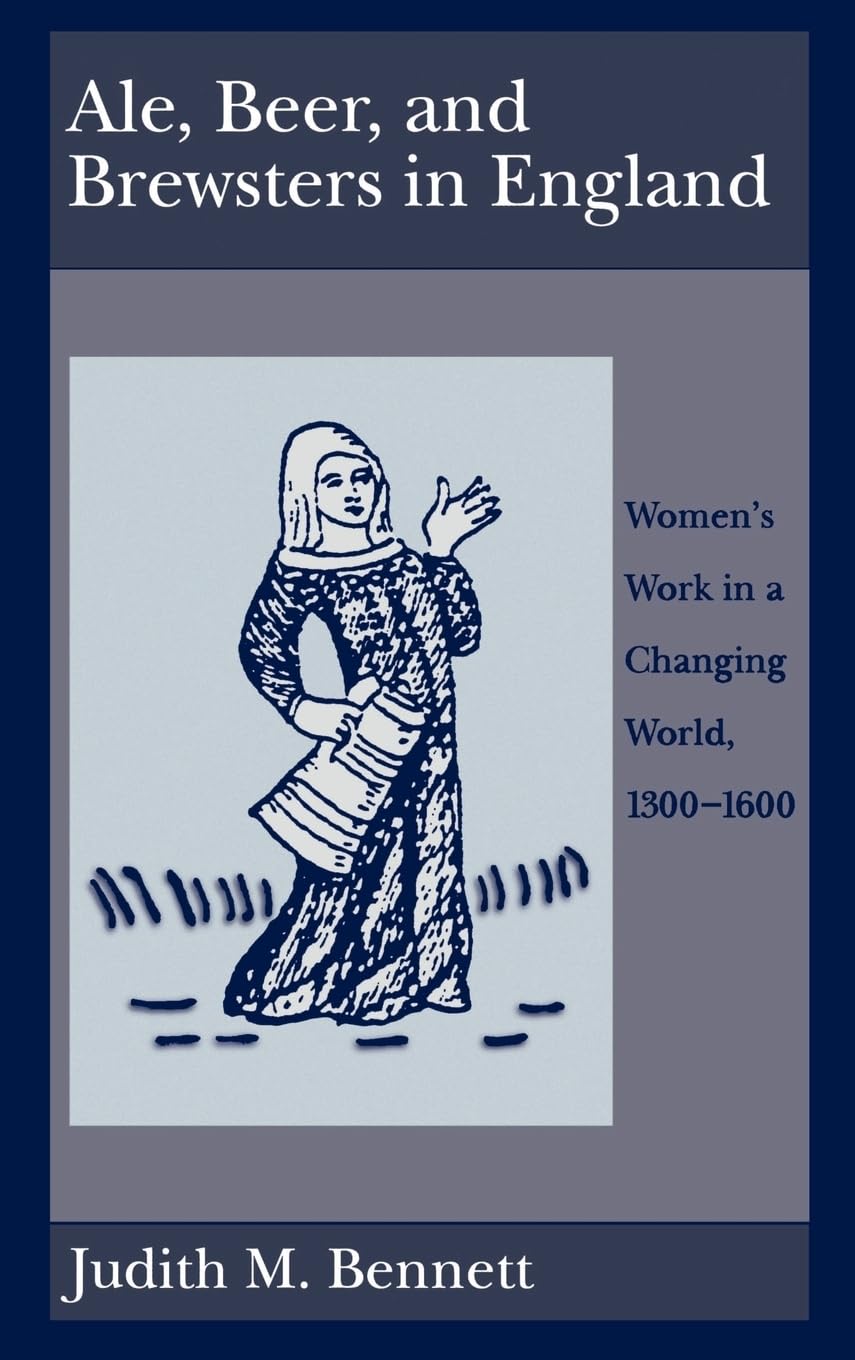 Ale, Beer and Brewsters in England: Women's Work in a Changing World, 1300-1600