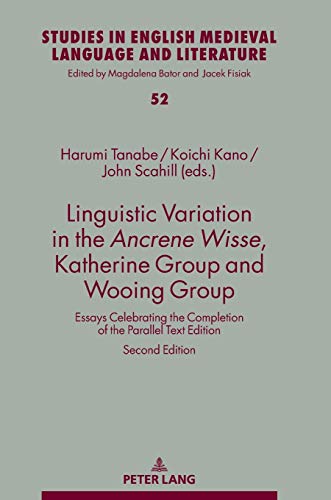 Linguistic Variation in the Ancrene Wisse, Katherine Group and Wooing Group: Essays Celebrating the Completion of the Parallel Text Edition (Studies ... Medieval Language and Literature, Band 52)