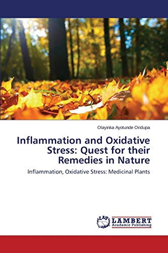 Inflammation and Oxidative Stress: Quest for their Remedies in Nature: Inflammation, Oxidative Stress: Medicinal Plants