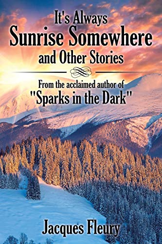 It’s Always Sunrise Somewhere and Other Stories: From the Acclaimed Author of Sparks in the Dark