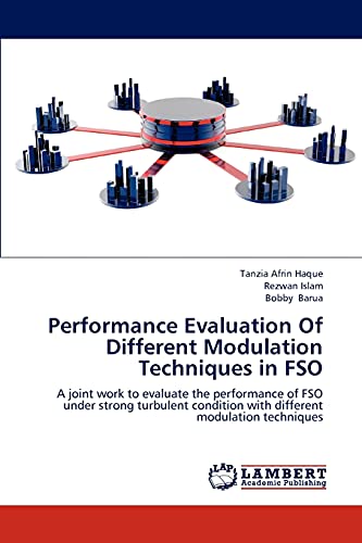 Performance Evaluation Of Different Modulation Techniques in FSO: A joint work to evaluate the performance of FSO under strong turbulent condition with different modulation techniques