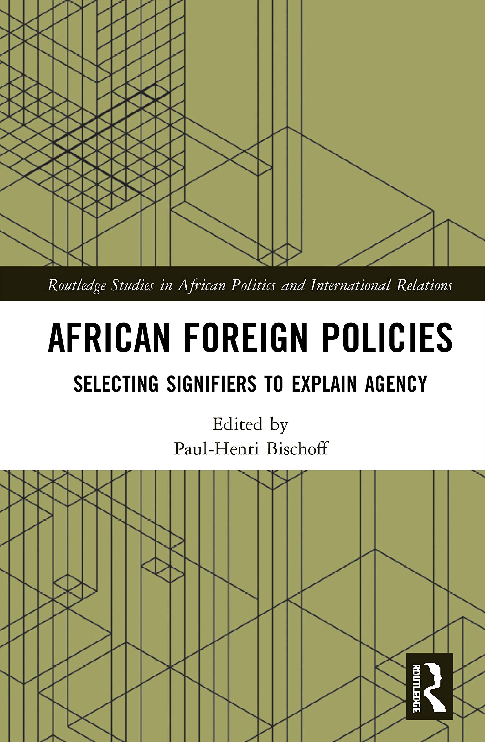 African Foreign Policies: Selecting Signifiers to Explain Agency (Routledge Studies in African Politics and International Relations)