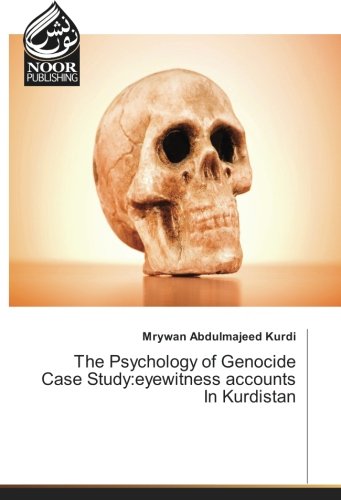 The Psychology of Genocide Case Study:eyewitness accounts In Kurdistan