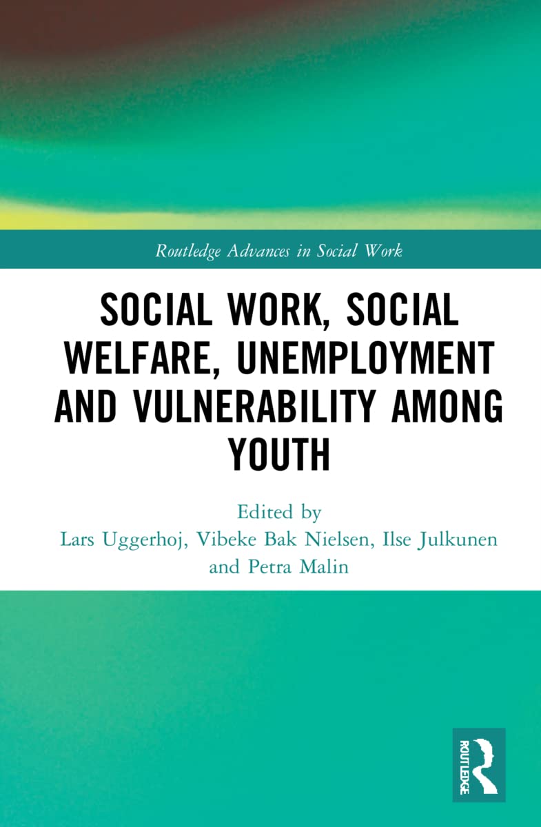 Social Work, Social Welfare, Unemployment and Vulnerability Among Youth (Routledge Advances in Social Work)