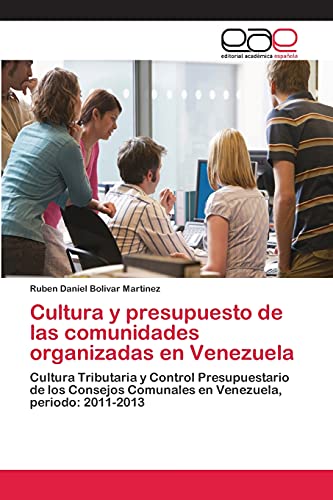 Cultura y presupuesto de las comunidades organizadas en Venezuela: Cultura Tributaria y Control Presupuestario de los Consejos Comunales en Venezuela, periodo: 2011-2013