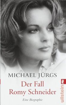 Der Fall Romy Schneider: Eine Biographie