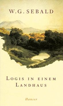 Logis in einem Landhaus: Über Gottfried Keller, Johann Peter Hebel, Robert Walser und andere