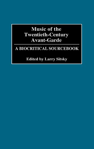 Music of the Twentieth-Century Avant-Garde: A Biocritical Sourcebook