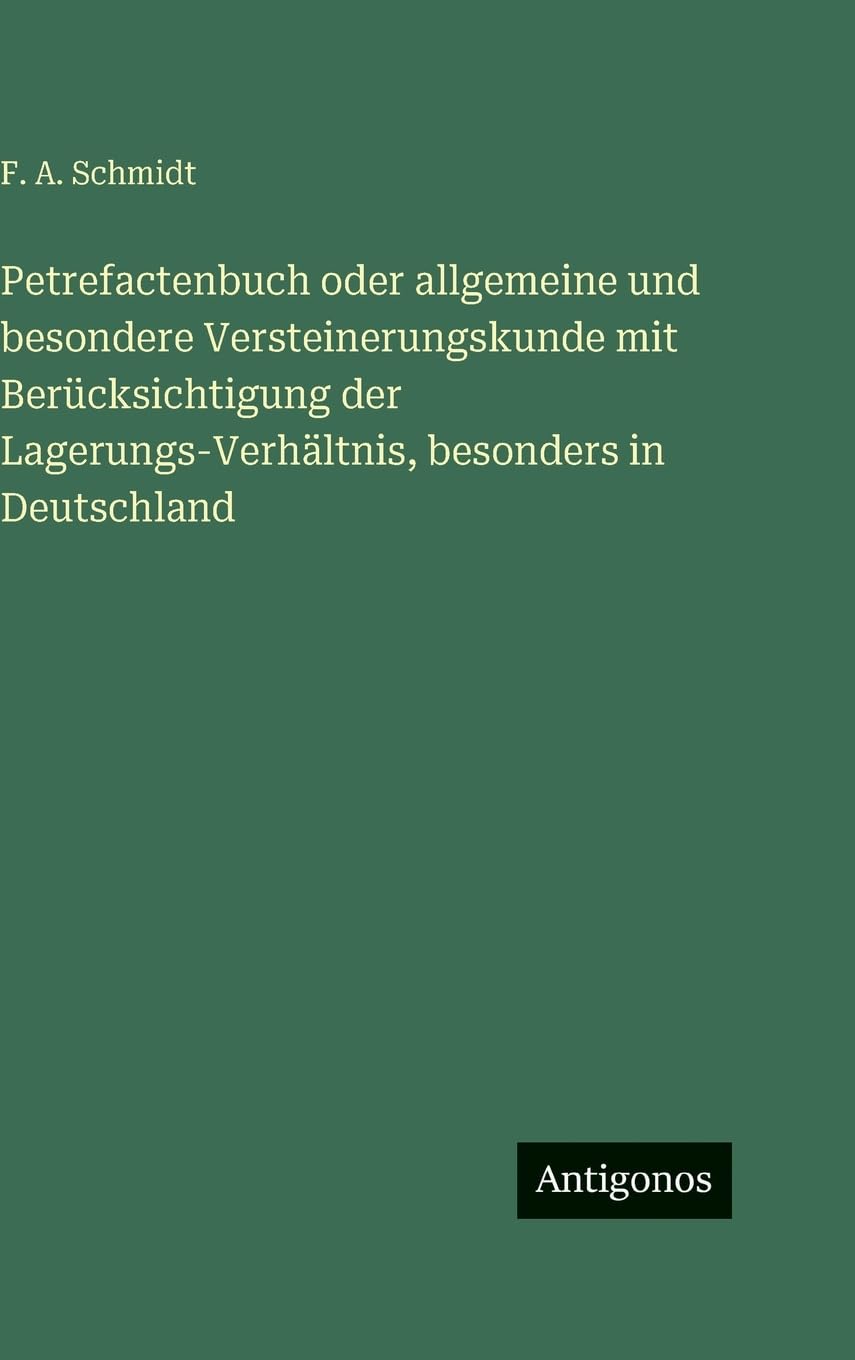 Petrefactenbuch oder allgemeine und besondere Versteinerungskunde mit Berücksichtigung der Lagerungs-Verhältnis, besonders in Deutschland