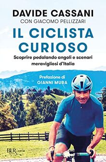 Il ciclista curioso. Scoprire pedalando angoli e scenari meravigliosi d'Italia (BUR Varia)