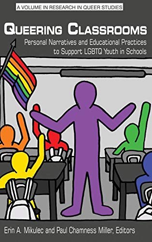 Queering Classrooms: Personal Narratives and Educational Practices to Support LGBTQ Youth in Schools(HC) (Research in Queer Studies)