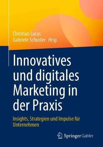 Innovatives und digitales Marketing in der Praxis: Insights, Strategien und Impulse für Unternehmen