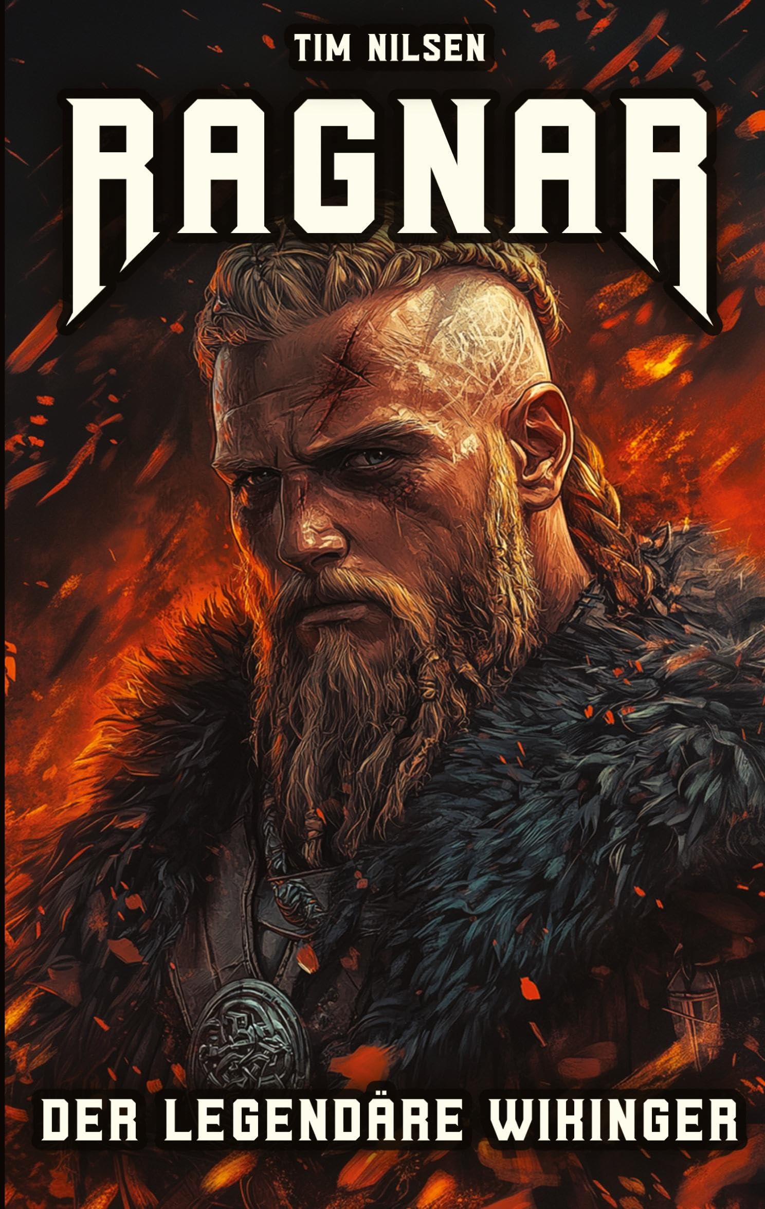 Ragnar - Der legendäre Wikinger: Die Geschichten und Abenteuer eines unsterblichen Kriegers der nordischen Mythologie (Nordische Mythologie)