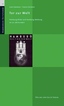 »Tor zur Welt« Hamburg-Bilder und Hamburg-Werbung im 20. Jahrhundert. (Hamburger Zeitspuren, Bd. 5)