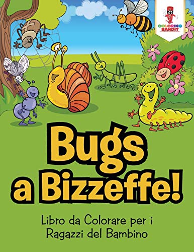 Bug a Bizzeffe! : Libro da Colorare per i Ragazzi del Bambino