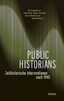 Public Historians: Zeithistorische Interventionen nach 1945