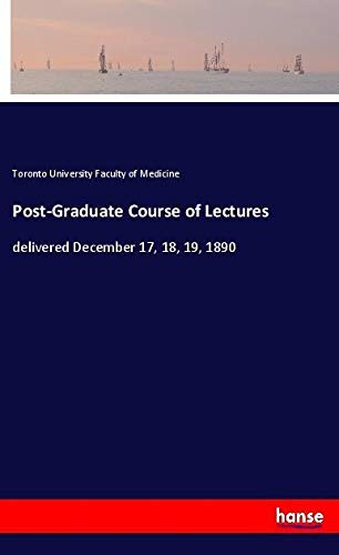 Post-Graduate Course of Lectures: delivered December 17, 18, 19, 1890