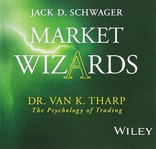 Market Wizards: Interview with Dr. Van K. Tharp, The Psychology of Trading (Wiley Trading Audio)
