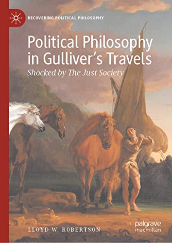 Political Philosophy in Gulliver’s Travels: Shocked by The Just Society (Recovering Political Philosophy)